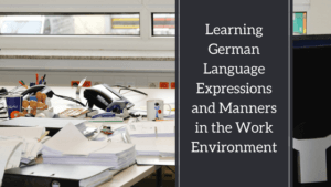 Learning German Language Expressions and Manners in the Work Environment