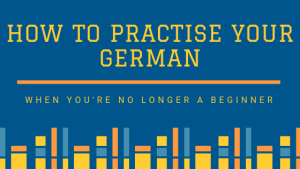 How to practise your German when you're no longer a beginner